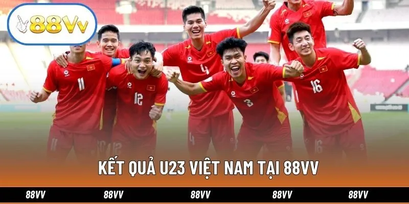 Kết Quả U23 Việt Nam Tại 88VV: Cập Nhật Nhanh Và Chính Xác Nhất